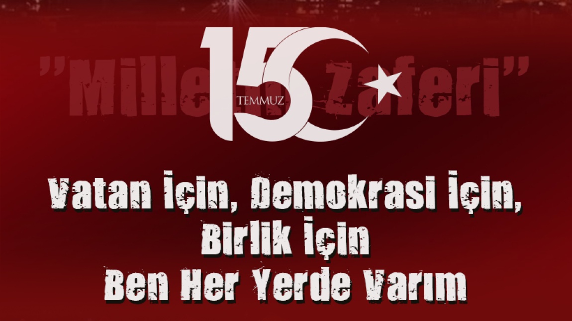 15 TEMMUZ DOMOKRASİ VE MİLLİ BİRLİK GÜNÜ